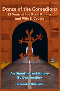 Book Review: "Dance of the Comedians - 75 Years of Road Runner and Wile E. Coyote" by Dan Sendker