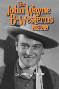 John Wayne B-Westerns: 1932 to 1939: Book Review