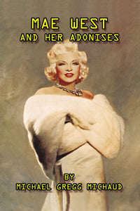 MAE WEST AND HER ADONISES Q&A with MICHAEL GREGG MICHAUD