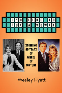 Q&A with Wesley Hyatt, author of I’d Like to Buy a Vowel - Spinning 50 Years of Wheel of Fortune