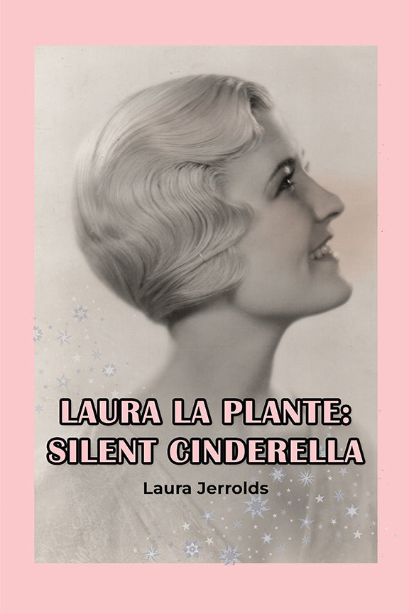 Laura La Plante: Silent Cinderella (hardback)