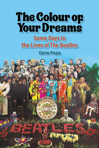 The Colour of Your Dreams - Some Days in the Lives of the Beatles