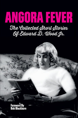 Angora Fever: The Collected Short Stories of Edward D. Wood, Jr. (hardback)