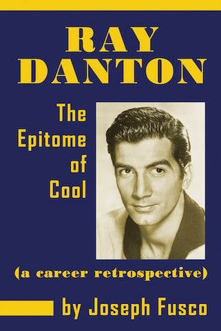 RAY DANTON: THE EPITOME OF COOL (HARDCOVER EDITION) by Joseph Fusco - BearManor Manor