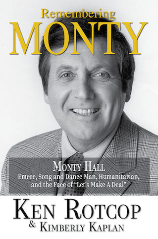 REMEMBERING MONTY: MONTY HALL, EMCEE, SONG AND DANCE MAN, HUMANITARIAN, AND THE FACE OF "LET'S MAKE A DEAL" (SOFTCOVER EDITION) by Ken Rotcop & Kimberly Kaplan - BearManor Manor