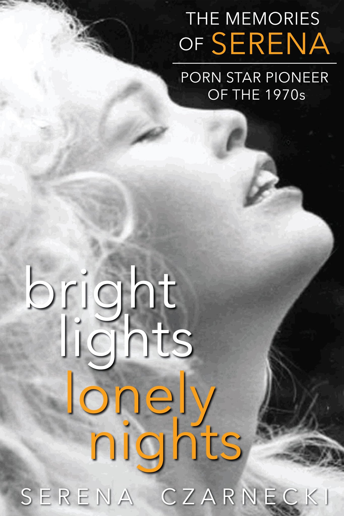 Bright Lights, Lonely Nights - The Memories of Serena, Porn Star Pioneer of the 1970s (hardback)