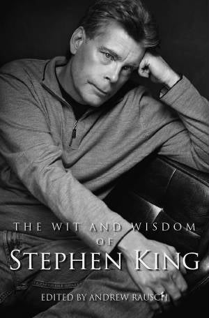 THE WIT AND WISDOM OF STEPHEN KING edited by Andrew Rausch - BearManor Manor