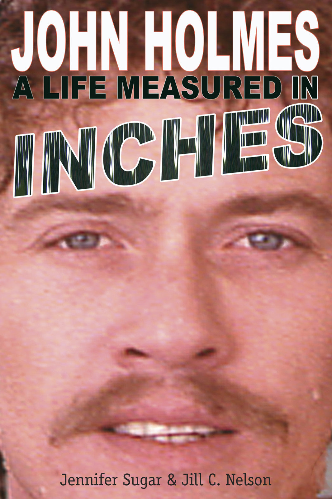 John Holmes: A Life Measured in Inches (paperback) – BearManor Media